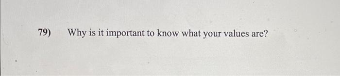 79) Why is it important to know what your values