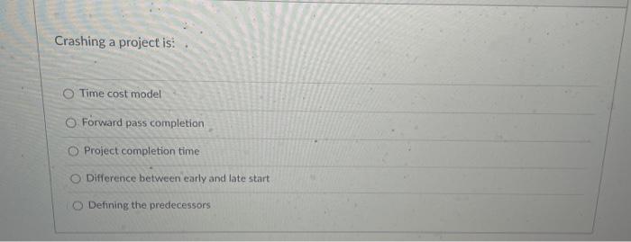 Crashing a project is: Time cost model Forward
