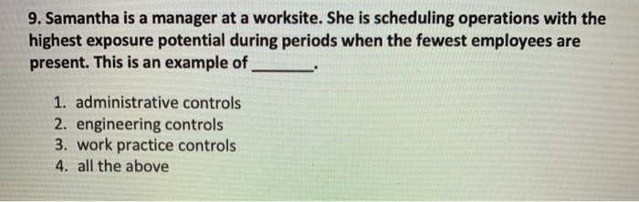 9. Samantha is a manager at a worksite. She is