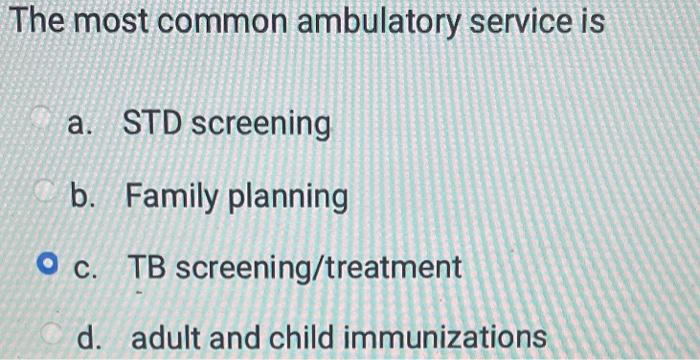The most common ambulatory service is a. STD