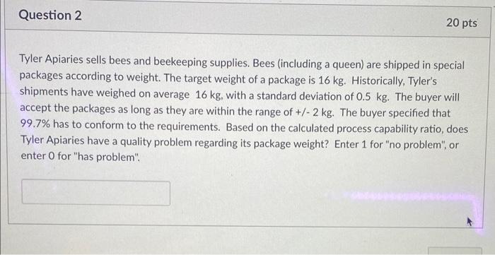 Question 2 20 pts Tyler Apiaries sells bees and