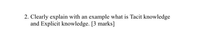 2. Clearly explain with an example what is Tacit