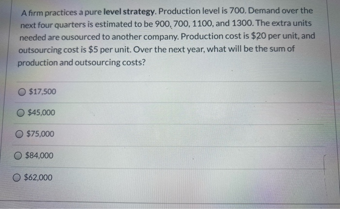 A firm practices a pure level strategy.