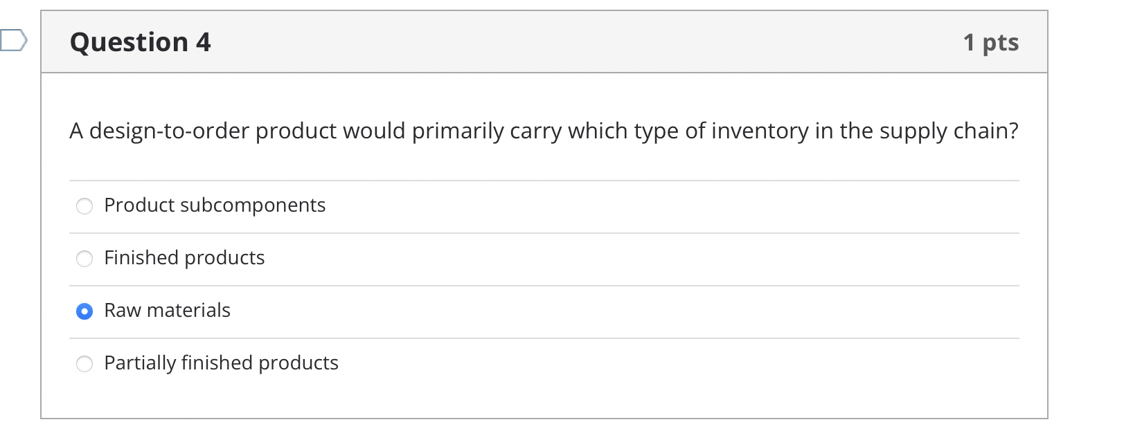 D Question 4 1 pts A design-to-order product