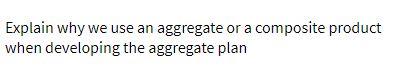 Explain why we use an aggregate or a composite