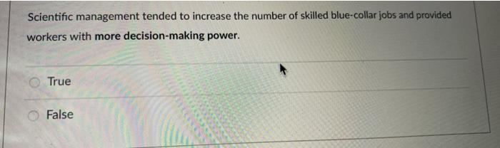 Scientific management tended to increase the