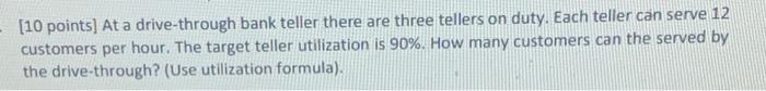 - [10 points) At a drive-through bank teller