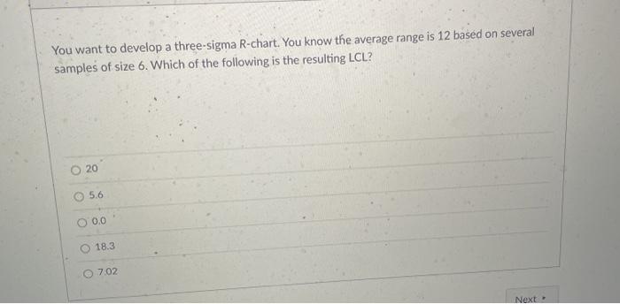 You want to develop a three-sigma R-chart. You