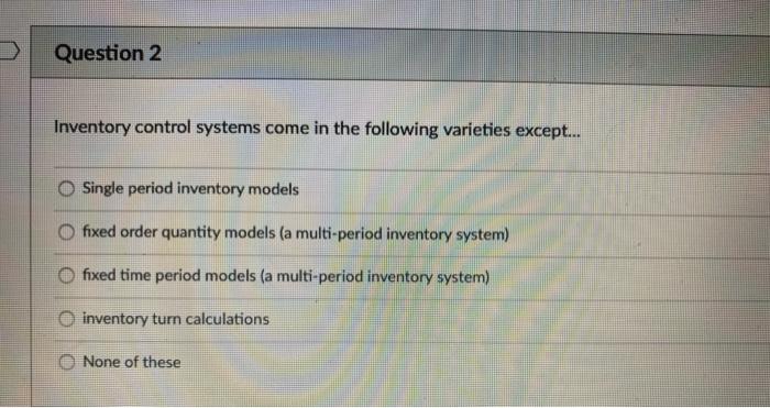 Question 2 Inventory control systems come in the