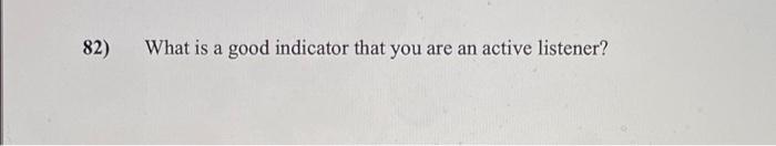 82) What is a good indicator that you are an