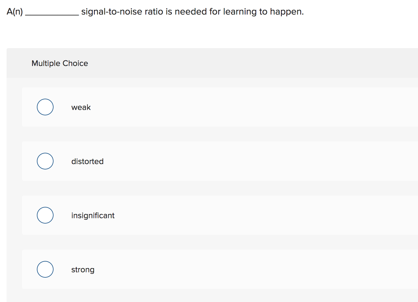 A(n) signal-to-noise ratio is needed for learning