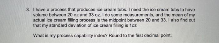 3. I have a process that produces ice cream tubs.