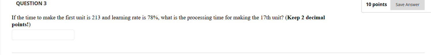 QUESTION 3 10 points Save Answer If the time to