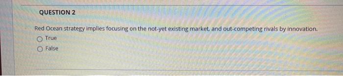 QUESTION 2 Red Ocean strategy implies focusing on