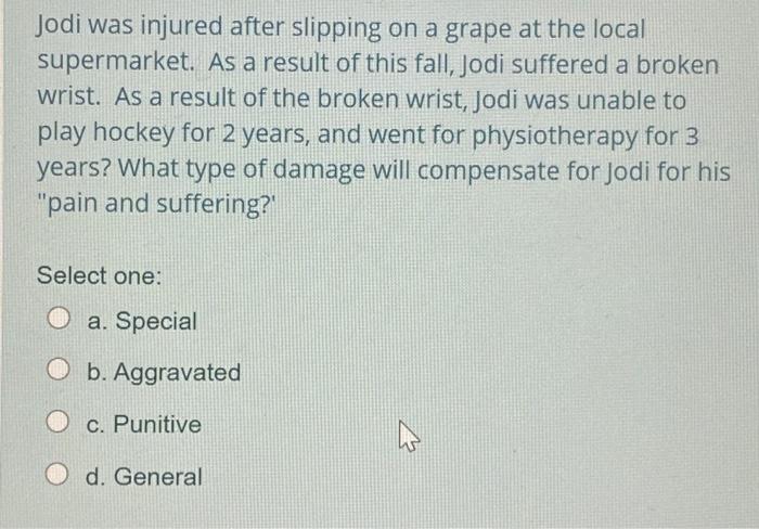 Jodi was injured after slipping on a grape at the