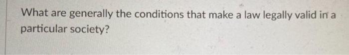 What are generally the conditions that make a law