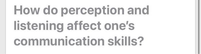 300 words How do perception and listening affect
