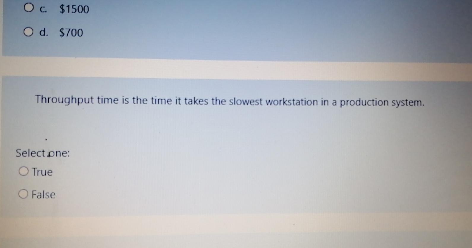 O c. $1500 O d. $700 Throughput time is the time