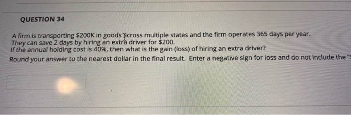 QUESTION 34 A firm is transporting $200K in goods