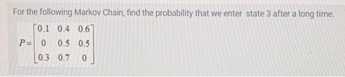 For the following Markov Chain, find the