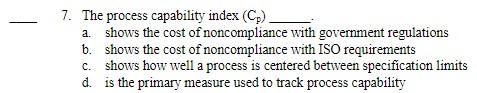 7. The process capability index (Cp) a. shows the