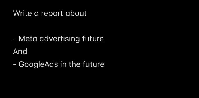 Write a report about - Meta advertising future