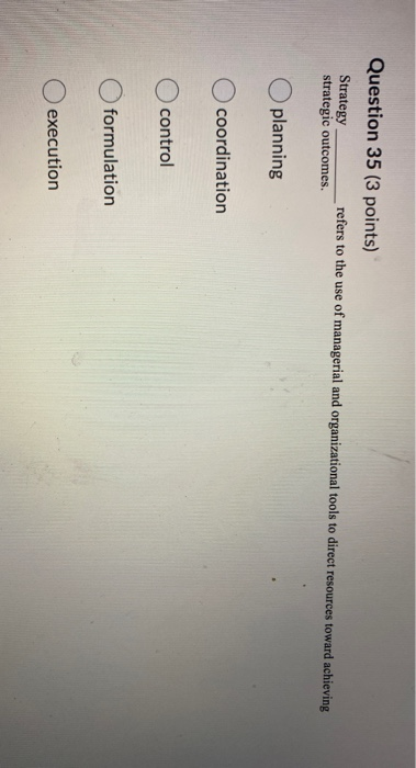 please help Question 35 (3 points) Strategy