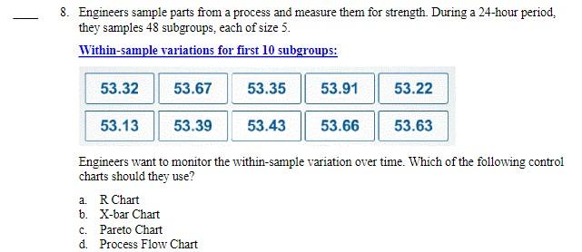 8. Engineers sample parts from a process and