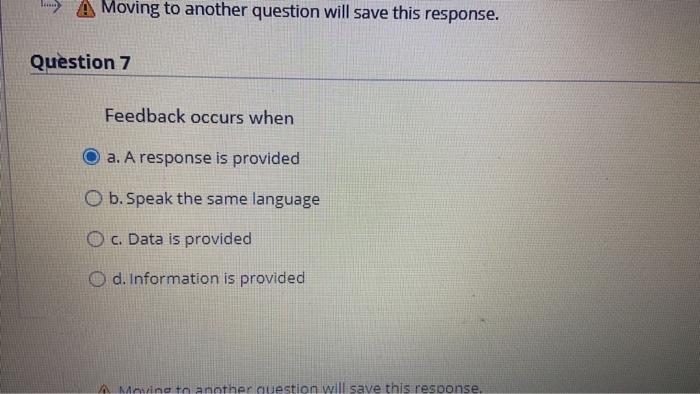 Question 7 Feedback occurs when a. A response is