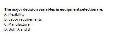 The major decision variables in equipment