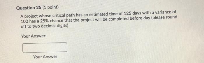 Question 25 (1 point) A project whose critical