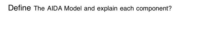 marketing question Define The AIDA Model and