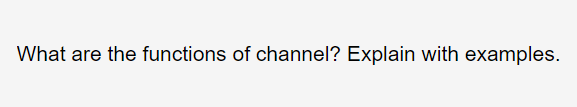 What are the functions of channel? Explain with
