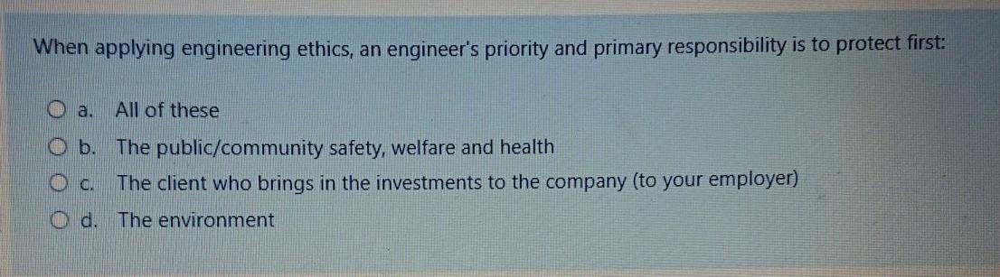 When applying engineering ethics, an engineer's