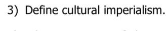 3) Define cultural imperialism