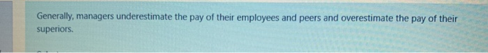 Generally, managers underestimate the pay of