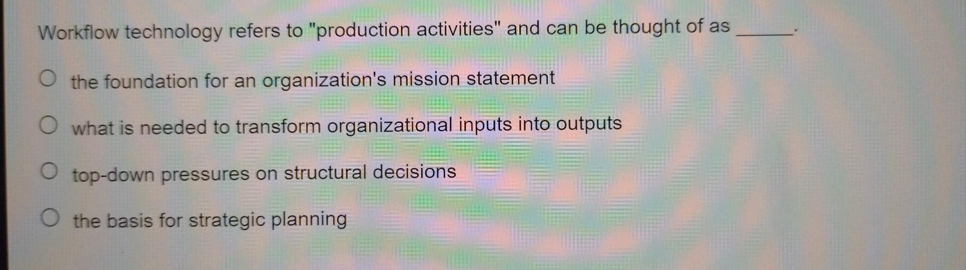 Workflow technology refers to "production