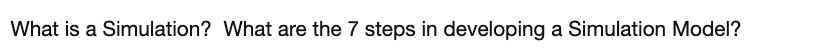 What is a Simulation? What are the 7 steps in