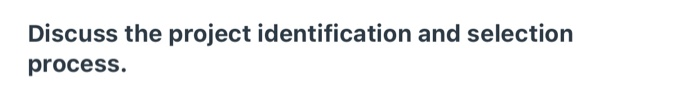 Discuss the project identification and selection