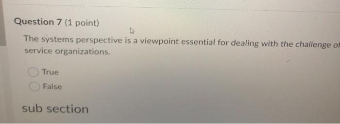 Question 7 (1 point) The systems perspective is a