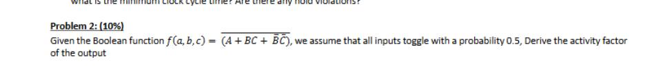 Problem 2: (10%) Given the Boolean function f(a, b, c) = (A