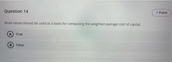 Question 14 1 Point Book values should be used as