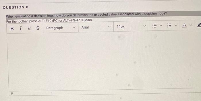 QUESTION 8 When evaluating a decision tree, how