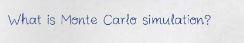 What is Monte Carlo simulation