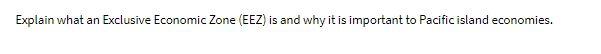 Explain what an Exclusive Economic Zone (EEZ) is