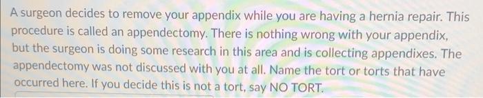 A surgeon decides to remove your appendix while