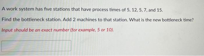 1 2 3 A work system has five stations that have