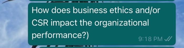 How does business ethics and/or CSR impact the