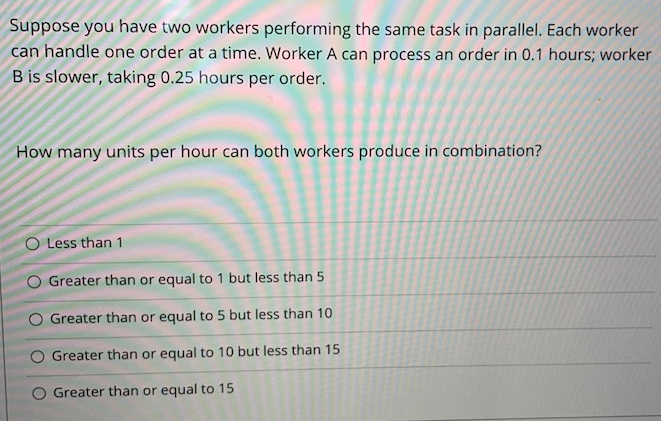 Suppose you have two workers performing the same