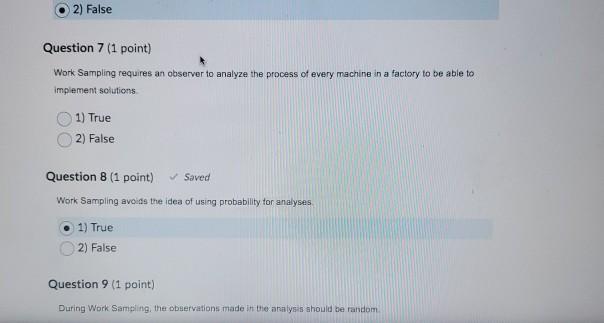 2) False Question 7 (1 point) Work Sampling